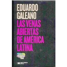 LAS VENAS ABIERTAS DE AMERICA LATINA Autor: EDUARDO GALEANO